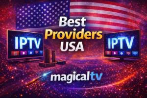 Best IPTV Providers in Canada USA UK - magicaltv